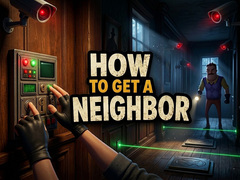 Игри How to get a NEIGHBOR