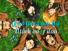 Игри Who loves you from Attack on Titan?